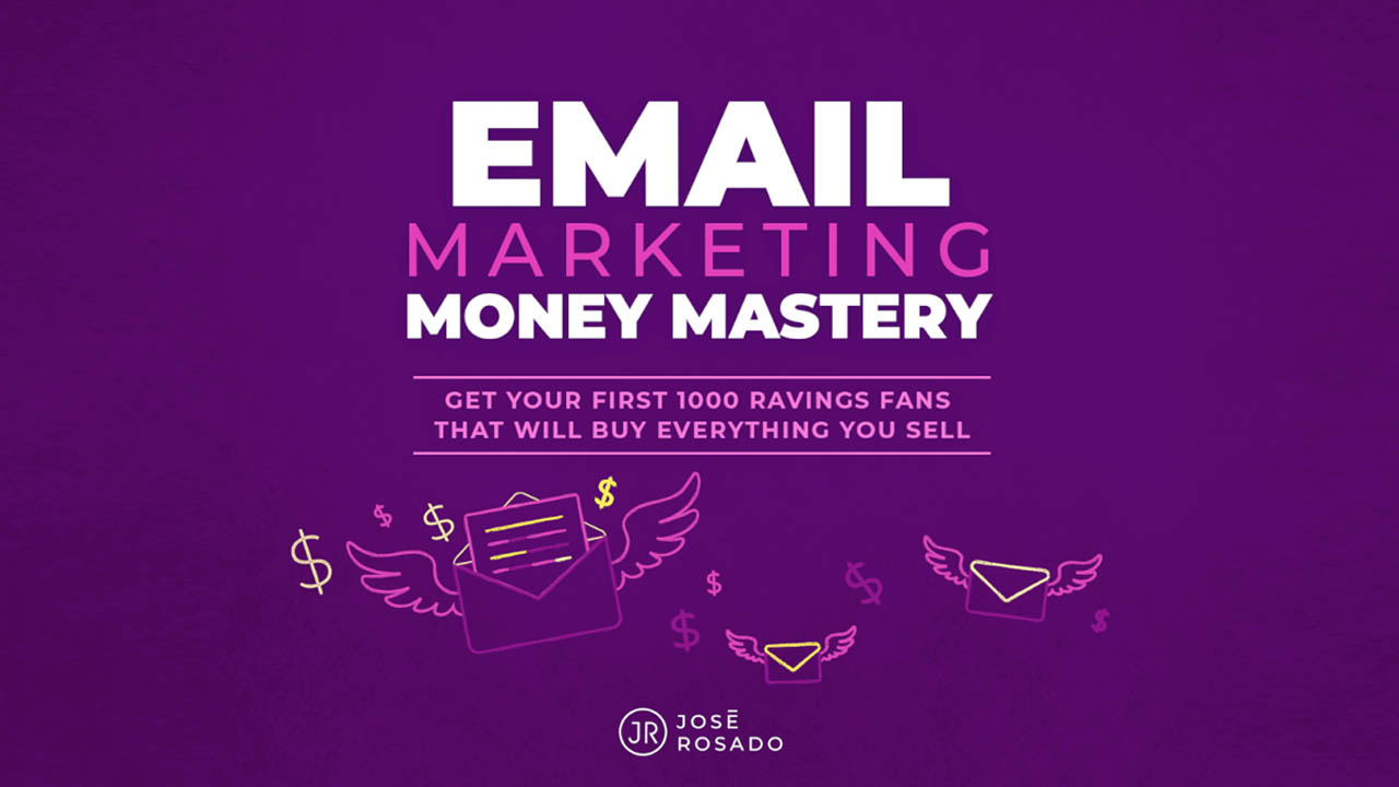 Jose Rosado – Email Marketing Money Mastery