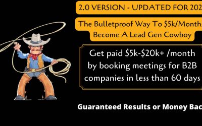 The Bulletproof Way To $5k/Months In 2022: Become A Lead Gen Cowboy