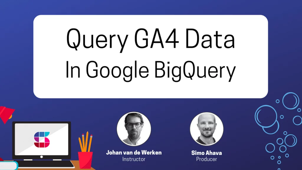 Simo Ahava – Google Analytics 4 in Big Query