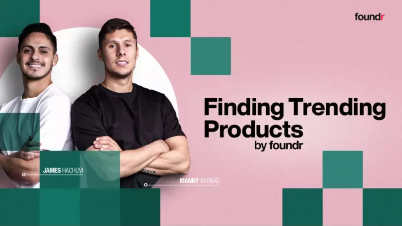 Manny , James (Foundr) – Finding Trending Products