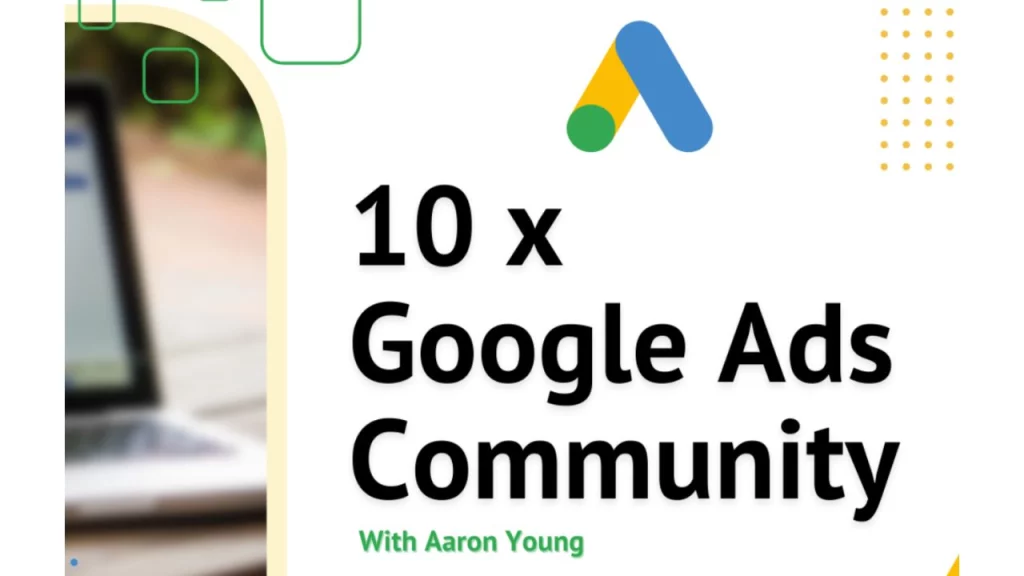 Aaron Young – Define Digital – 10x Google Ads Community