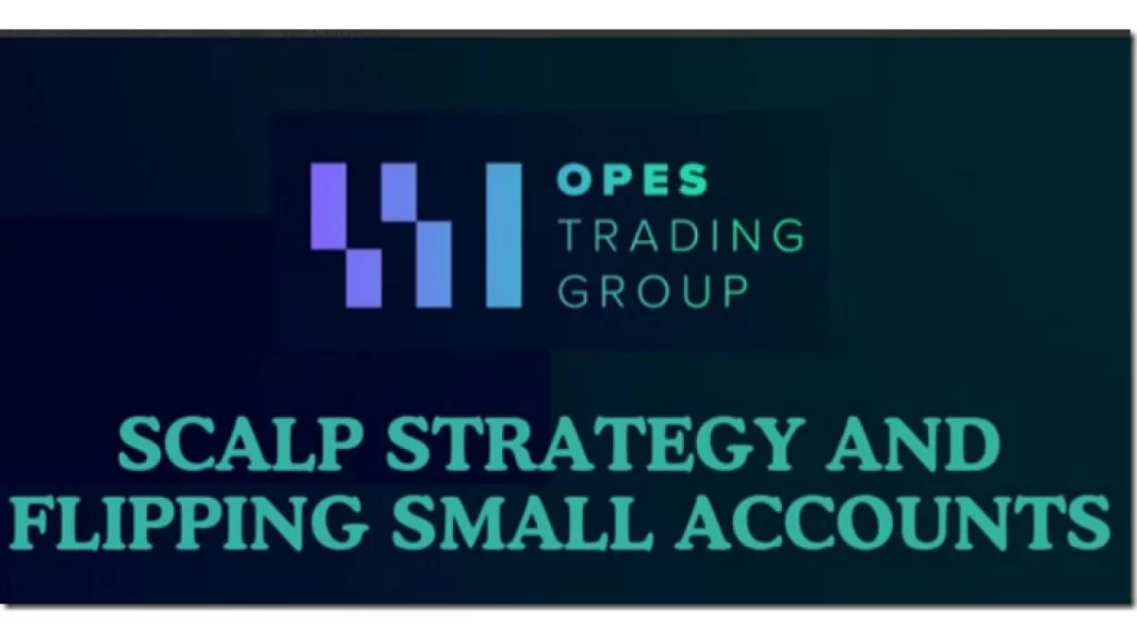 Opes Trading Group – Scalp Strategy And Flipping Small Accounts