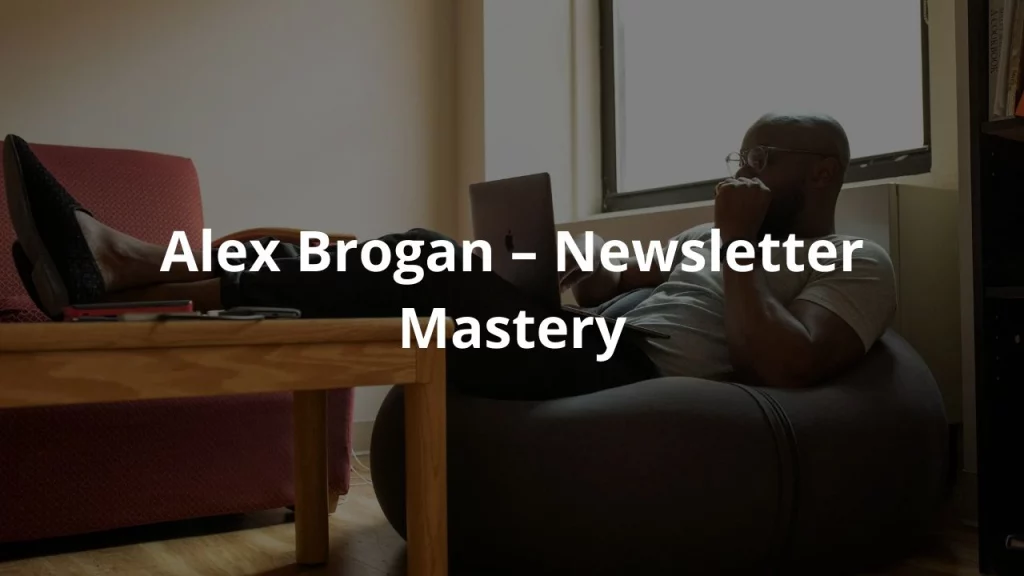 Alex Brogan – Newsletter Mastery