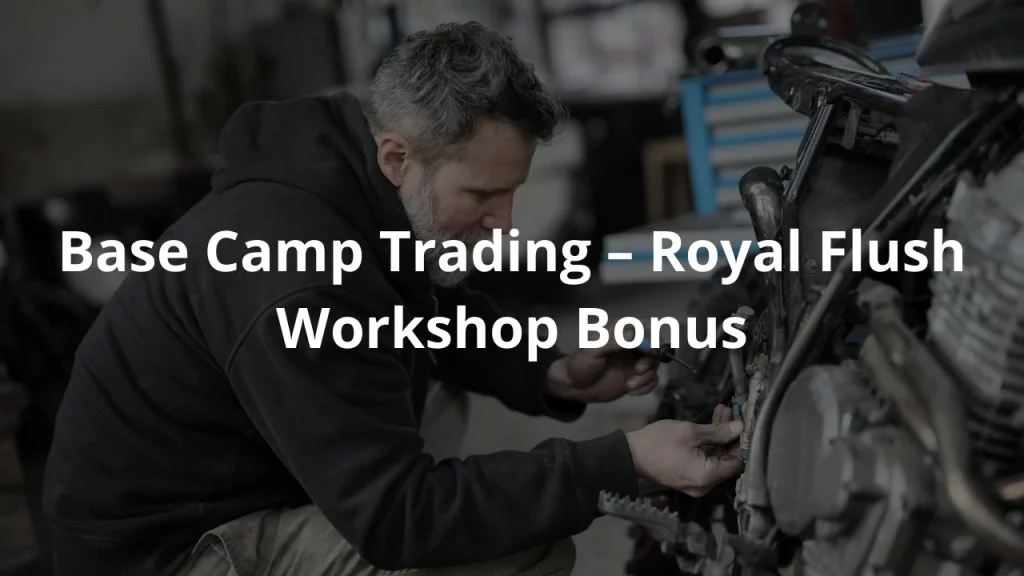 Base Camp Trading – Royal Flush Workshop   Bonus
