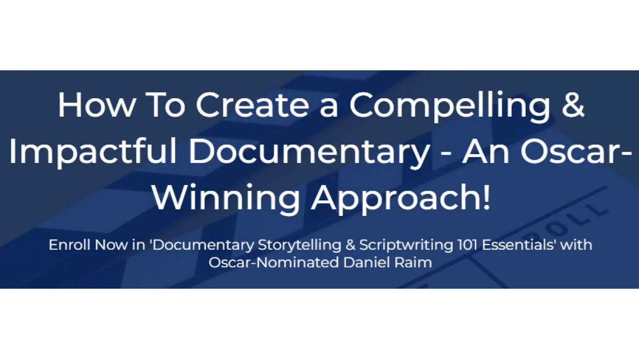 Daniel Raim – Documentary Storytelling and Scriptwriting 101 Essentials