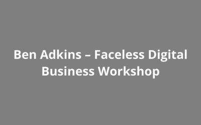 Ben Adkins – Faceless Digital Business Workshop