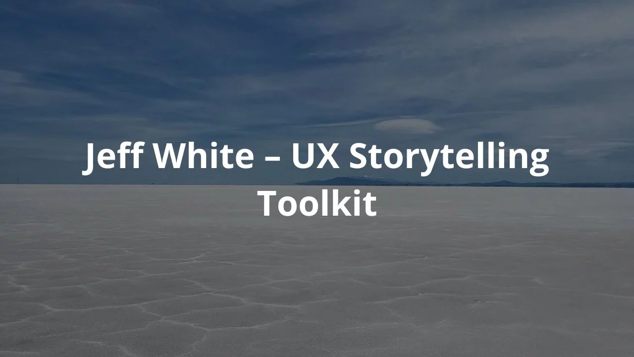 Jeff White – UX Storytelling Toolkit