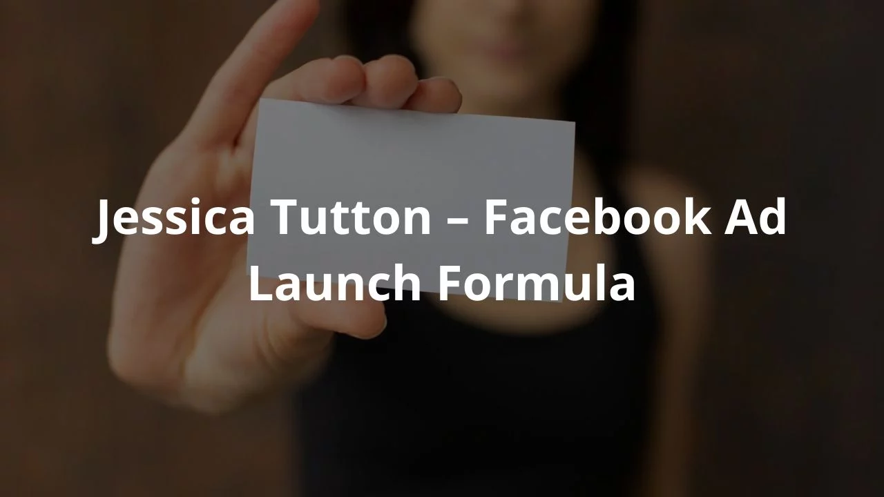 Jessica Tutton – Facebook Ad Launch Formula