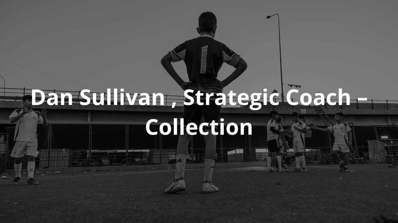 Dan Sullivan , Strategic Coach – Collection