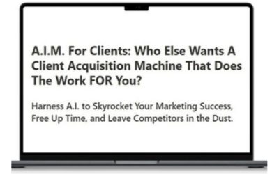 A.I.M. For Clients – A Client Acquisition Machine That Does The Work FOR You