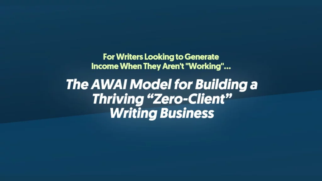 The AWAI Model for Building a Thriving “Zero-Client” Writing Business