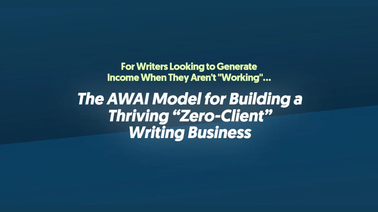 The AWAI Model for Building a Thriving “Zero-Client” Writing Business