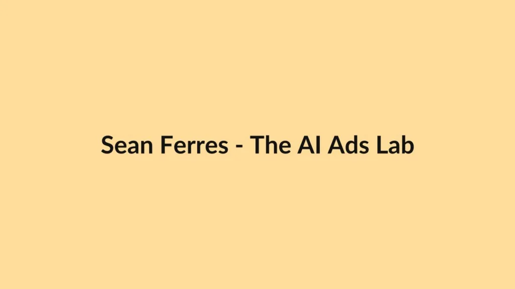 Sean Ferres – The AI Ads Lab