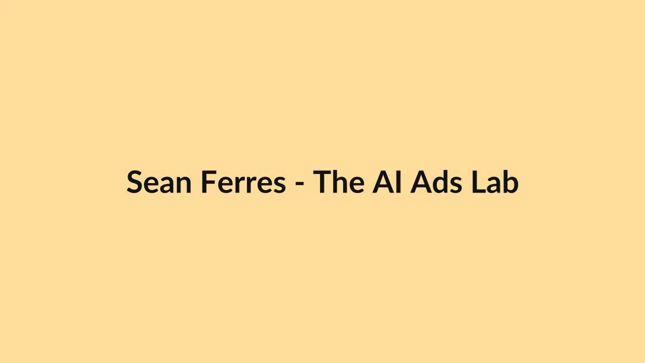 Sean Ferres – The AI Ads Lab