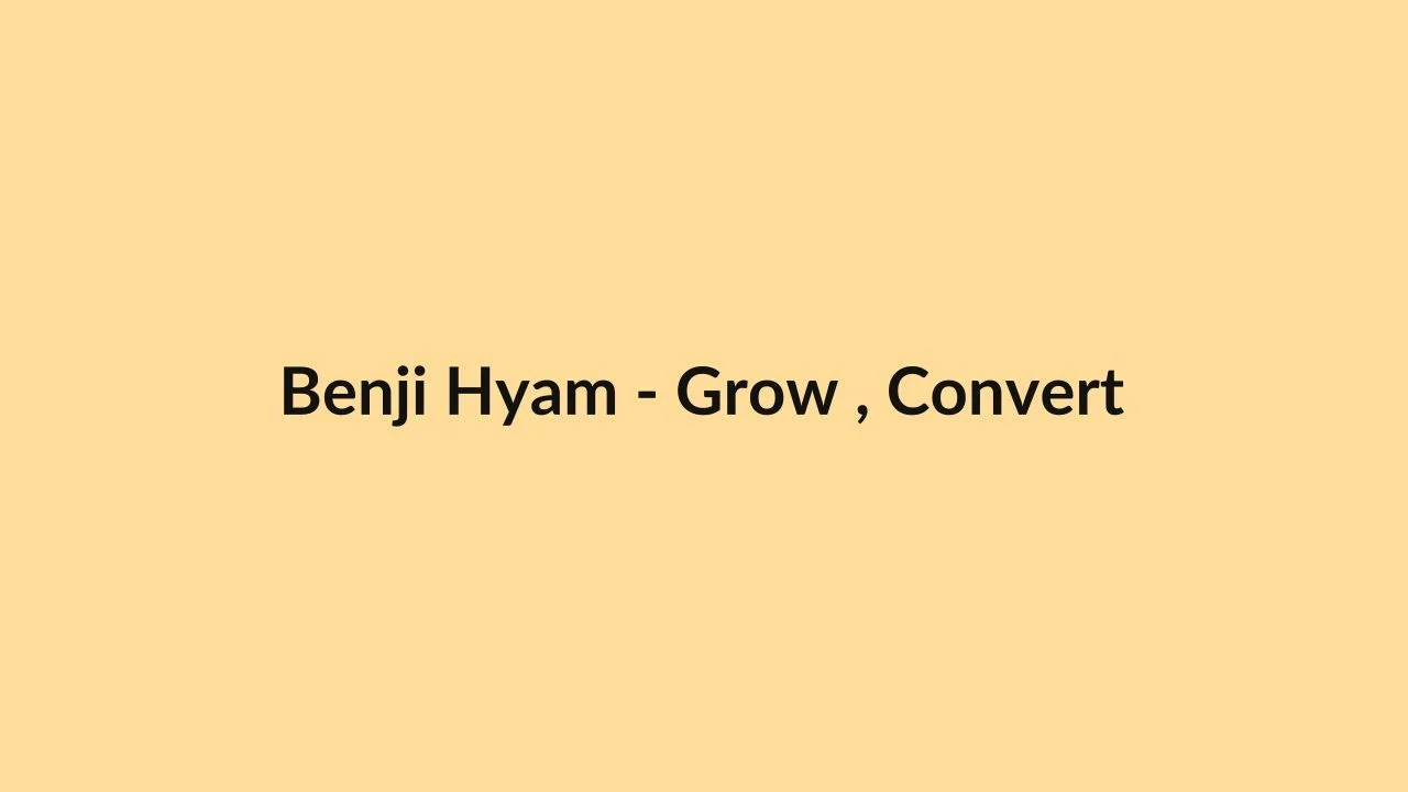 Benji Hyam – Grow , Convert