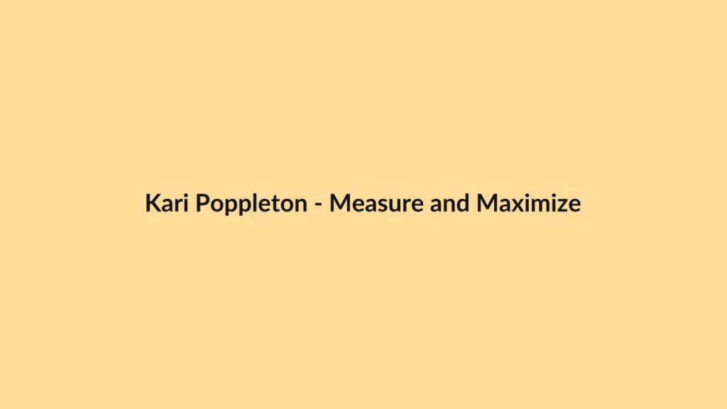 Kari Poppleton – Measure and Maximize
