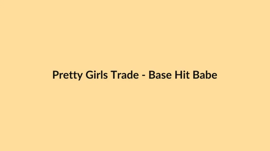 Pretty Girls Trade – Base Hit Babe