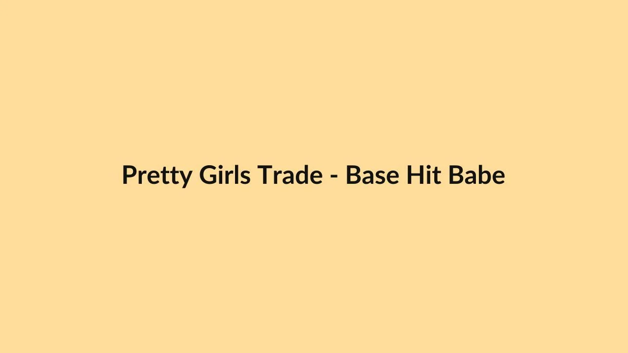 Pretty Girls Trade – Base Hit Babe