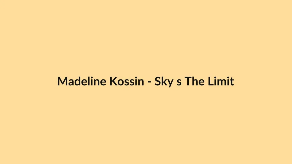 Madeline Kossin – Sky s The Limit