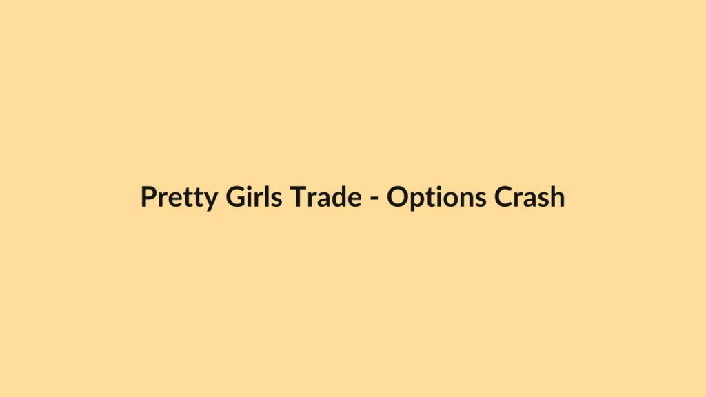 Pretty Girls Trade – Options Crash