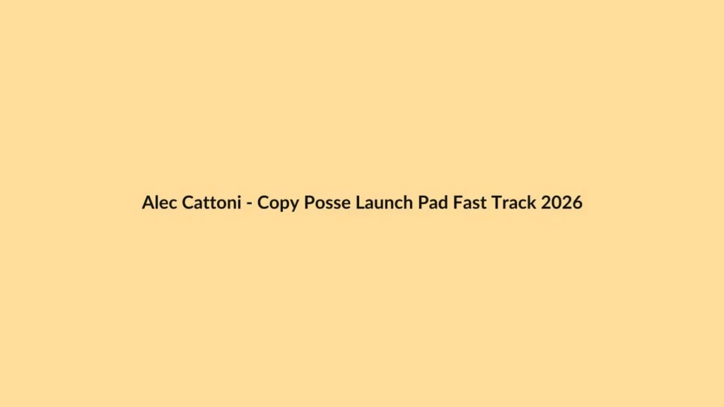 Alec Cattoni – Copy Posse Launch Pad Fast Track 2026