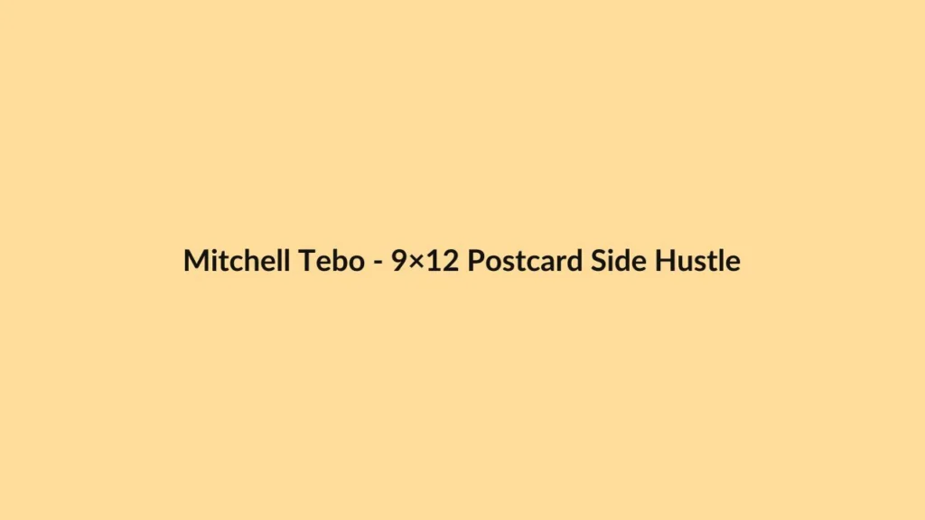 Mitchell Tebo – 9×12 Postcard Side Hustle