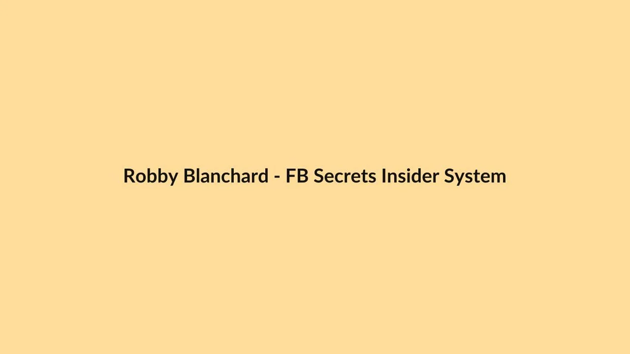Robby Blanchard – FB Secrets Insider System