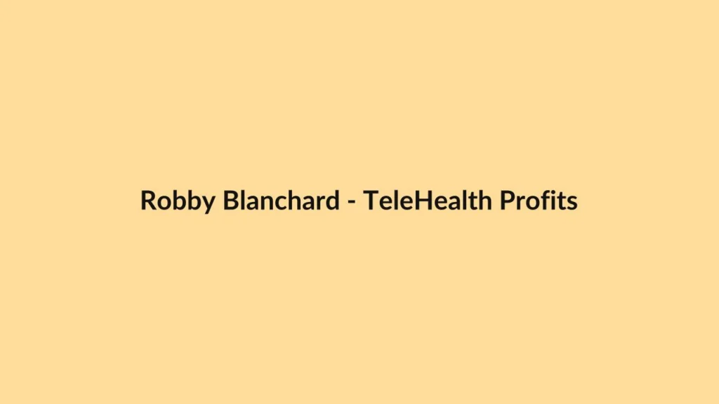 Robby Blanchard – TeleHealth Profits