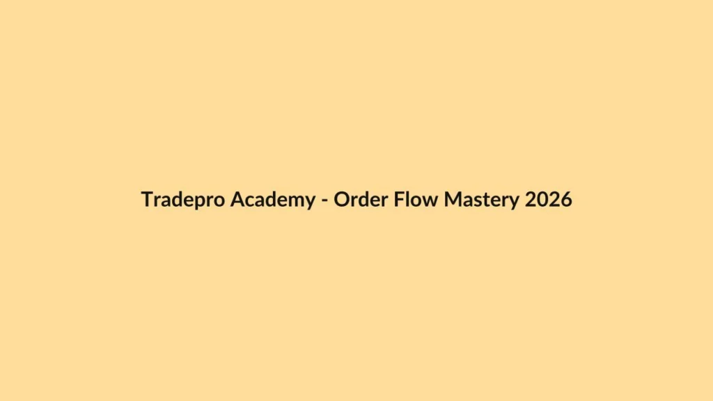 Tradepro Academy – Order Flow Mastery 2026