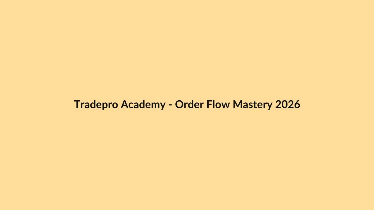 Tradepro Academy – Order Flow Mastery 2026