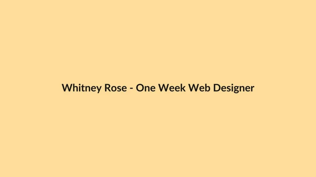Whitney Rose – One Week Web Designer