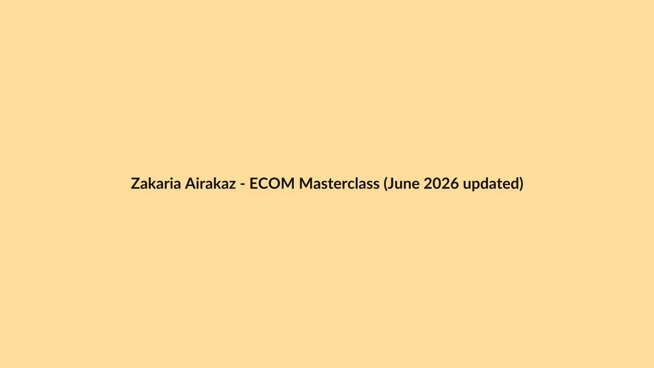 Zakaria Airakaz – ECOM Masterclass (June 2026 updated)