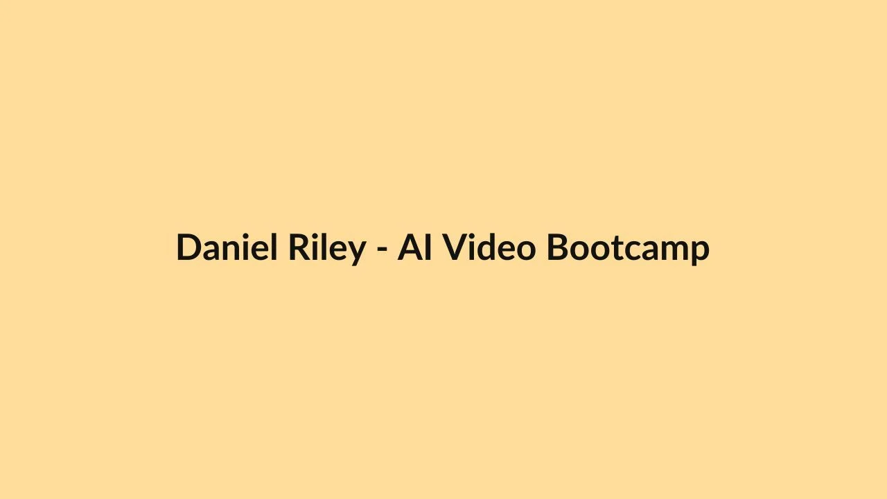 Daniel Riley – AI Video Bootcamp