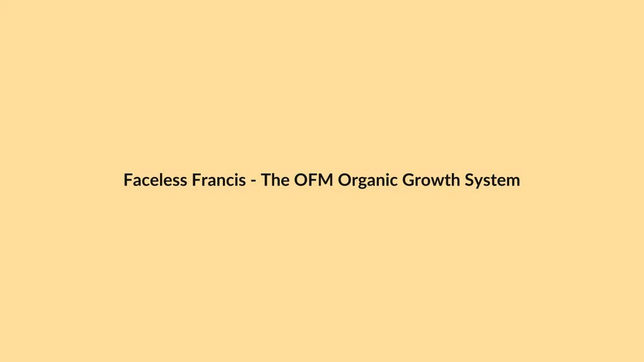 Faceless Francis – The OFM Organic Growth System