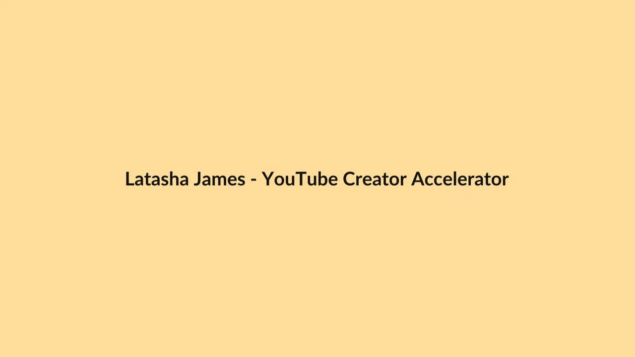 Latasha James – YouTube Creator Accelerator