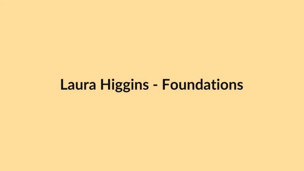 Laura Higgins – Foundations