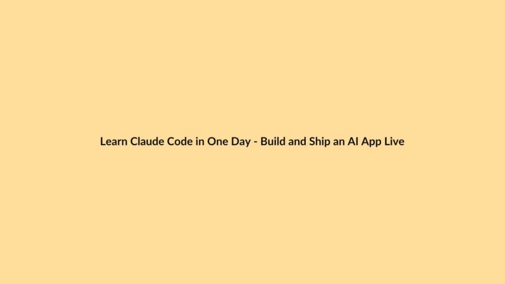 Learn Claude Code in One Day – Build and Ship an AI App Live