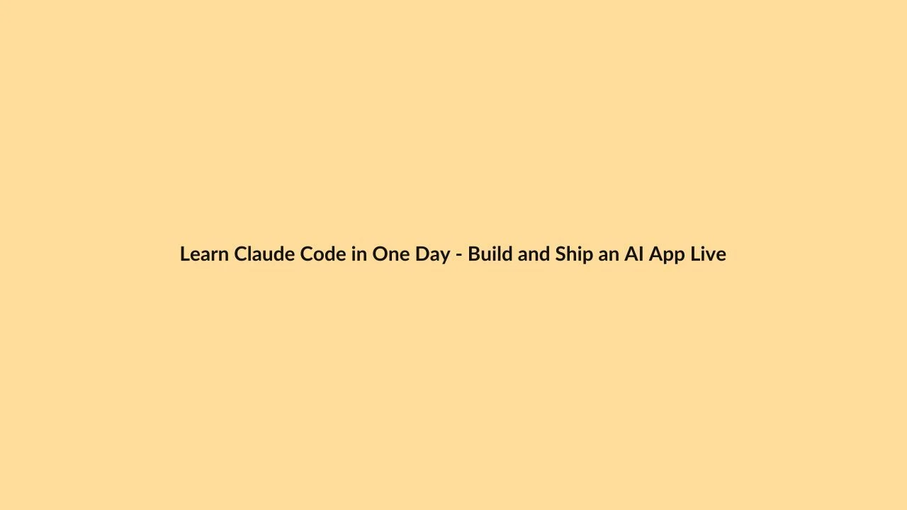 Learn Claude Code in One Day – Build and Ship an AI App Live
