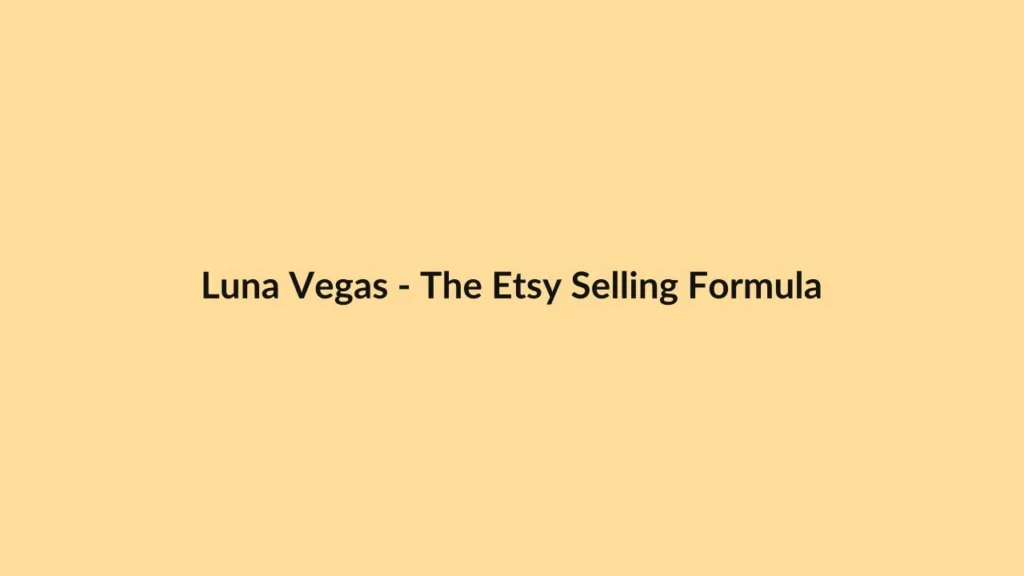 Luna Vegas – The Etsy Selling Formula