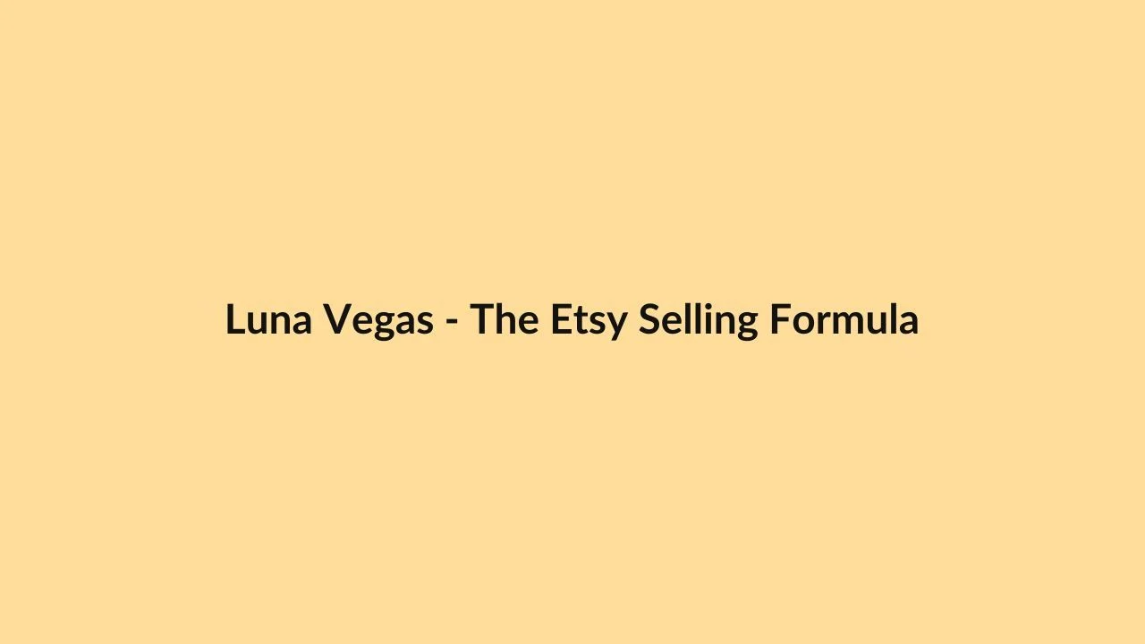 Luna Vegas – The Etsy Selling Formula
