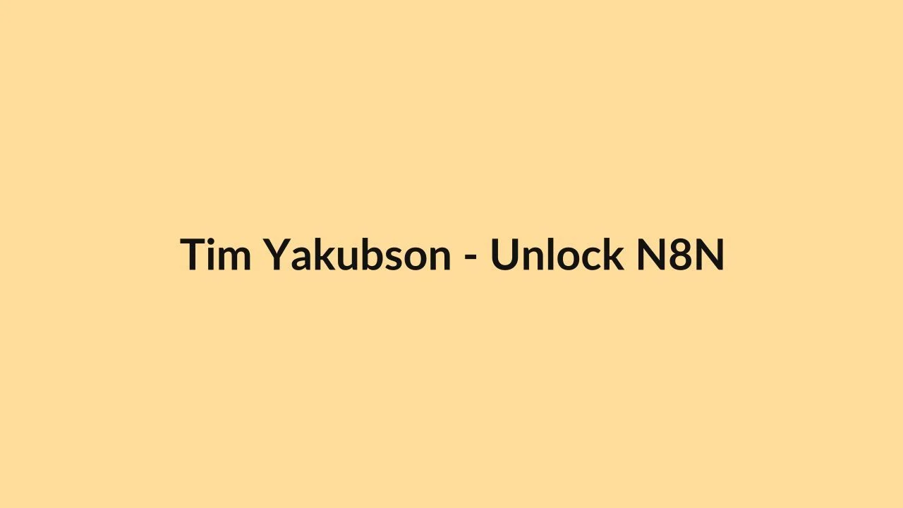 Tim Yakubson – Unlock N8N