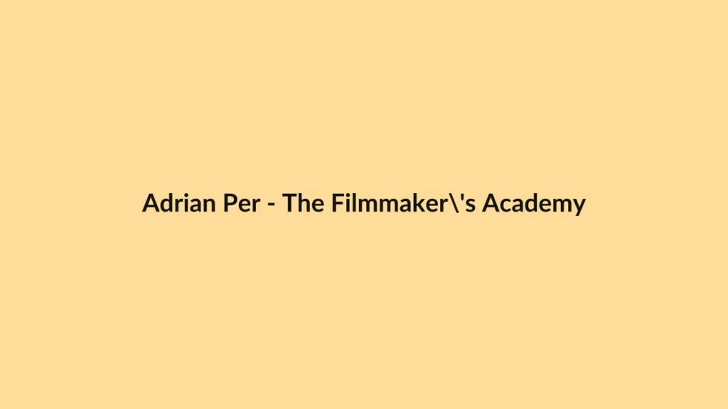 Adrian Per – The Filmmaker’s Academy