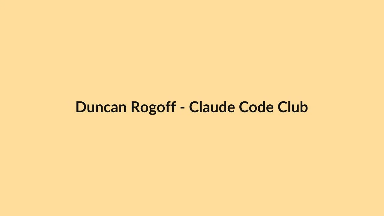 Duncan Rogoff – Claude Code Club