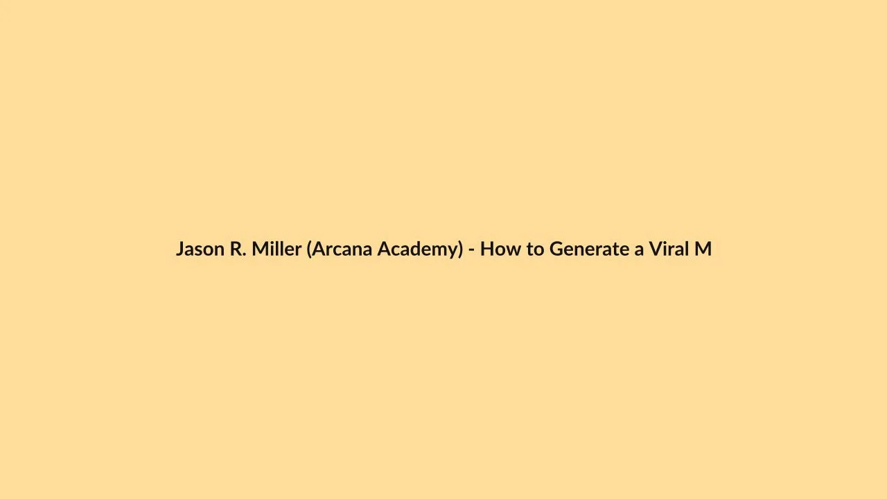 Jason R. Miller (Arcana Academy) – How to Generate a Viral Music Video